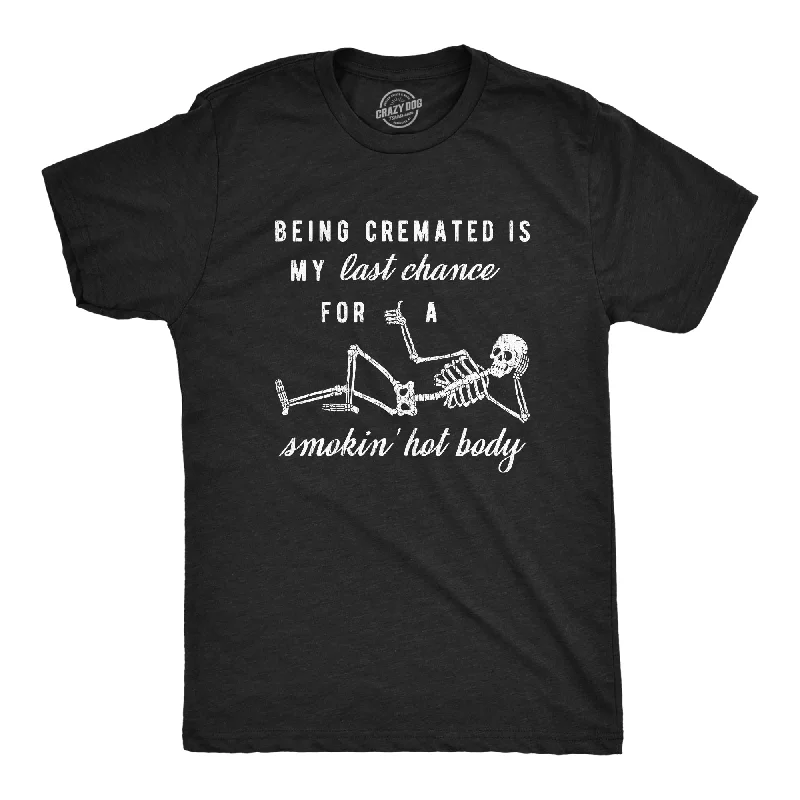 men's soft and breathable t-shirts -Being Cremated Is My Last Chance For A Smokin' Hot Body Men's T Shirt