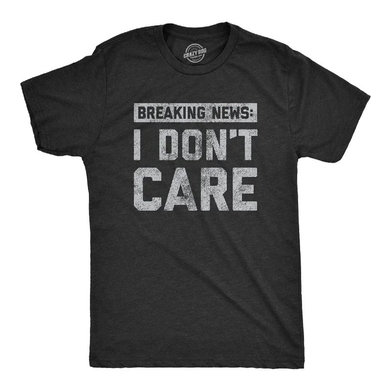 men's trendy cotton t-shirts -Breaking News: I Don't Care Men's T Shirt