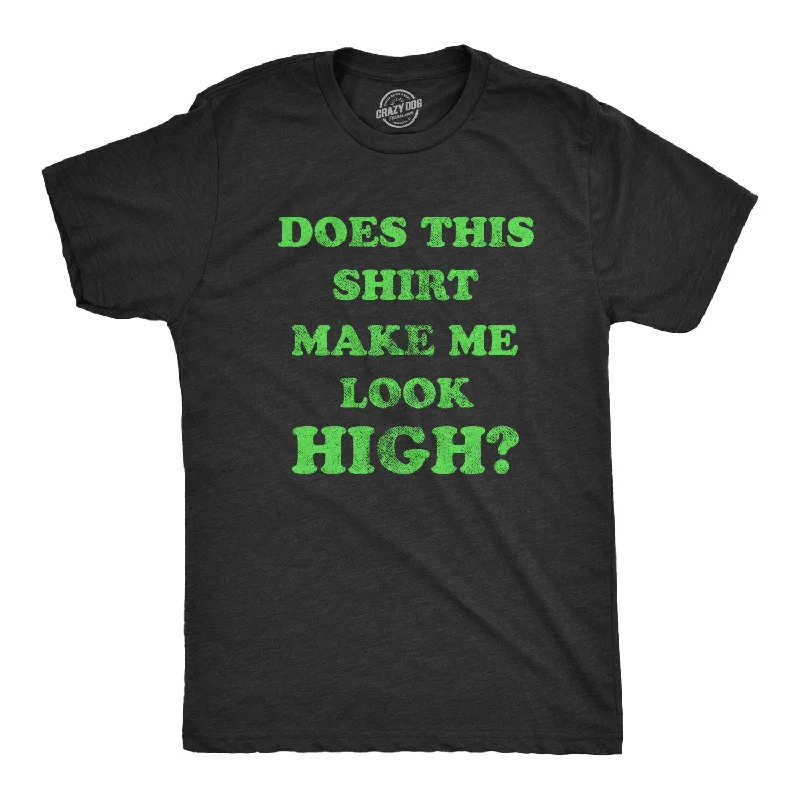 men's t-shirts for summer -Does This Shirt Make Me Look High Men's T Shirt