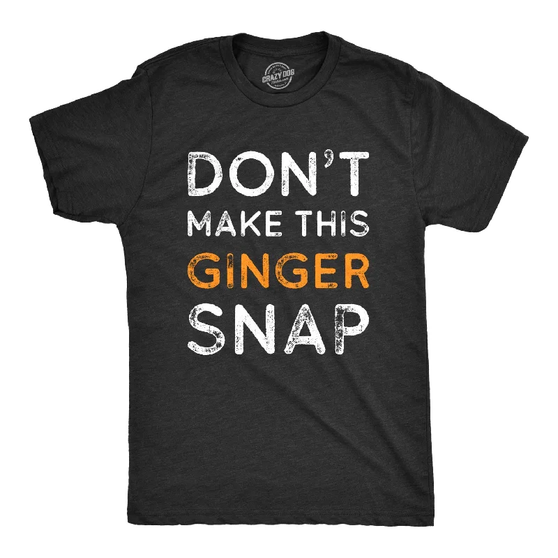 men's sporty t-shirts -Don't Make This Ginger Snap Men's T Shirt