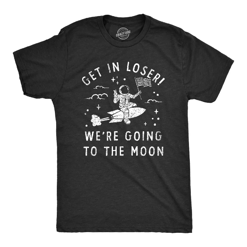 men's t-shirts with logos -Get In Loser Were Going To The Moon Men's T Shirt