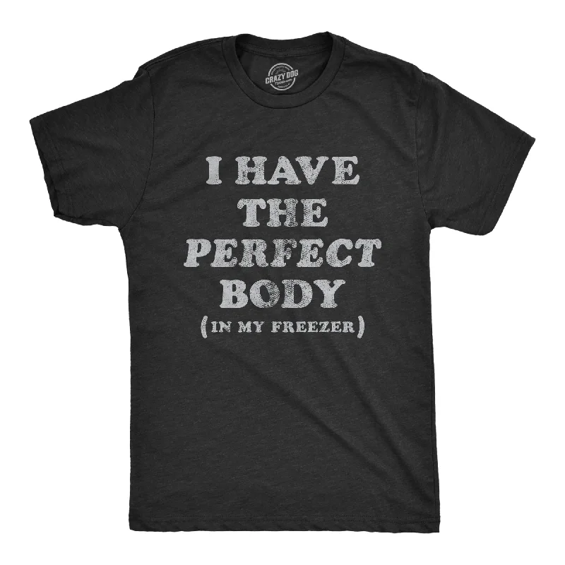 classic t-shirts for men -I Have The Perfect Body In My Freezer Men's T Shirt