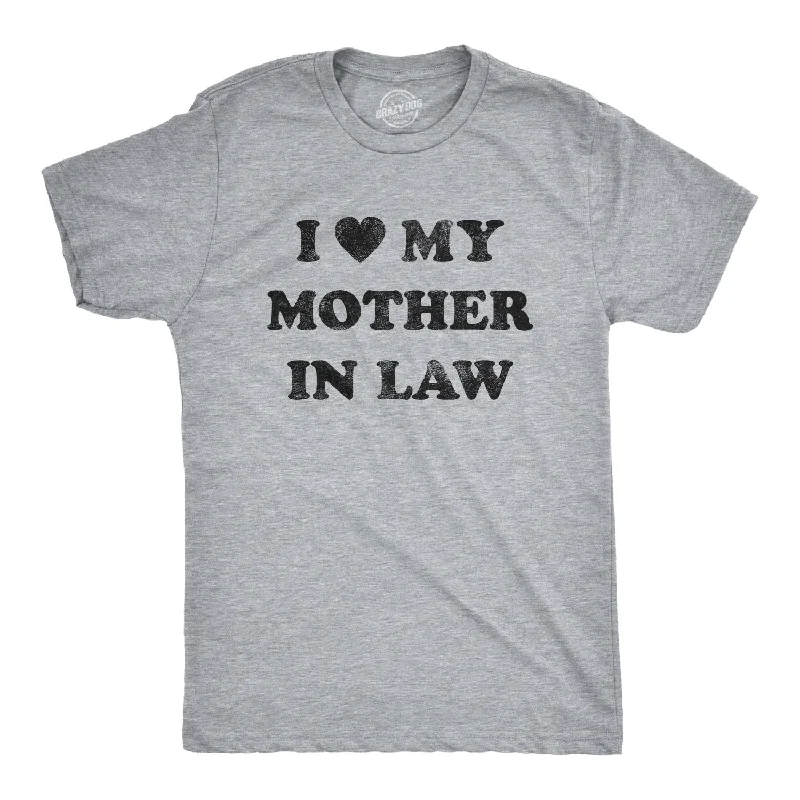 slim fit t-shirts for men -I Love My Mother In Law Men's T Shirt