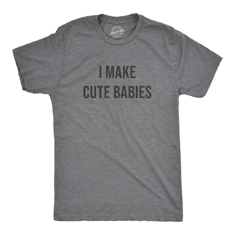 men's comfortable casual t-shirts -I Make Cute Babies Men's T Shirt