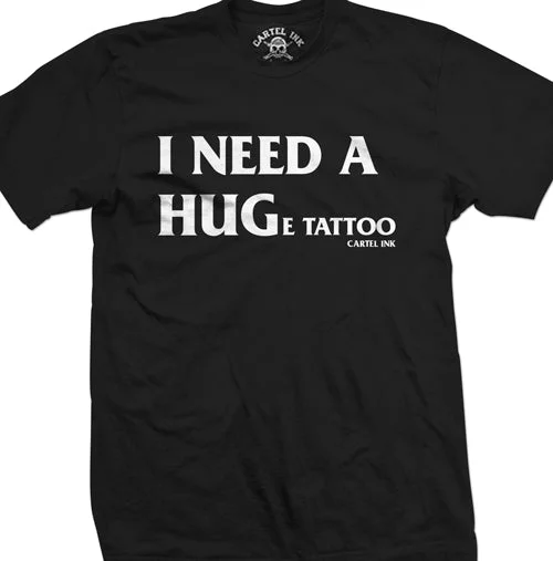 men's fun print t-shirts -I Need A Huge Tattoo Men's T-Shirt