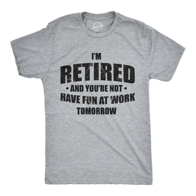 men's soft and breathable t-shirts -I'm Retired And You're Not Men's T Shirt