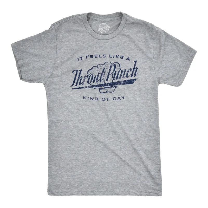 men's t-shirts with cool quotes -It Feels Like A Throat Punch Kind Of Day Men's T Shirt