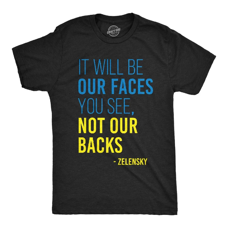 men's workout t-shirts -It Will Be Our Faces You See, Not Our Backs Men's T Shirt