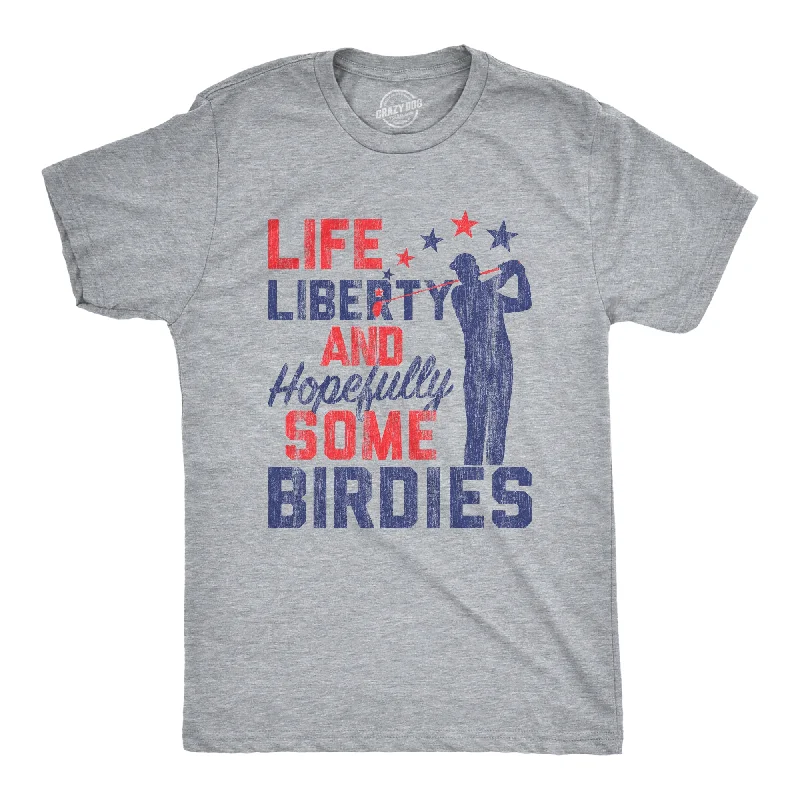 men's comfort t-shirts -Life, Liberty, And Hopefully Some Birdies Men's T Shirt