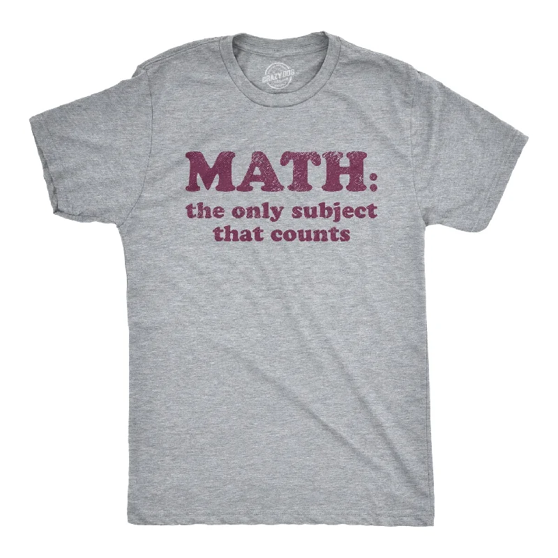 men's comfortable t-shirts -Math The Only Subject That Counts Men's T Shirt