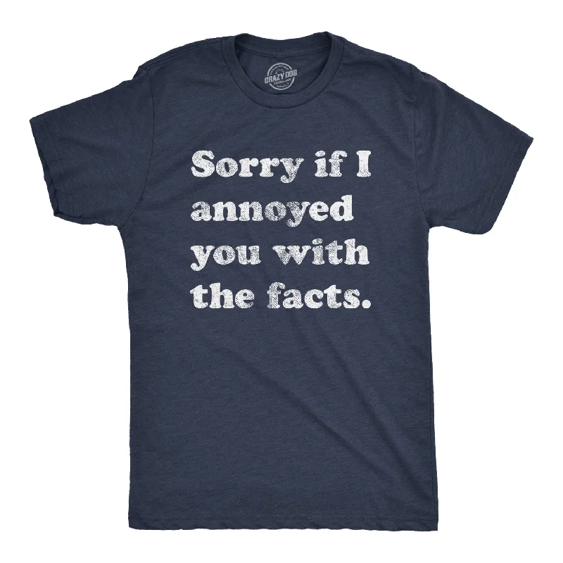 men's trendy casual tees -Sorry I Annoyed You With The Facts Men's T Shirt